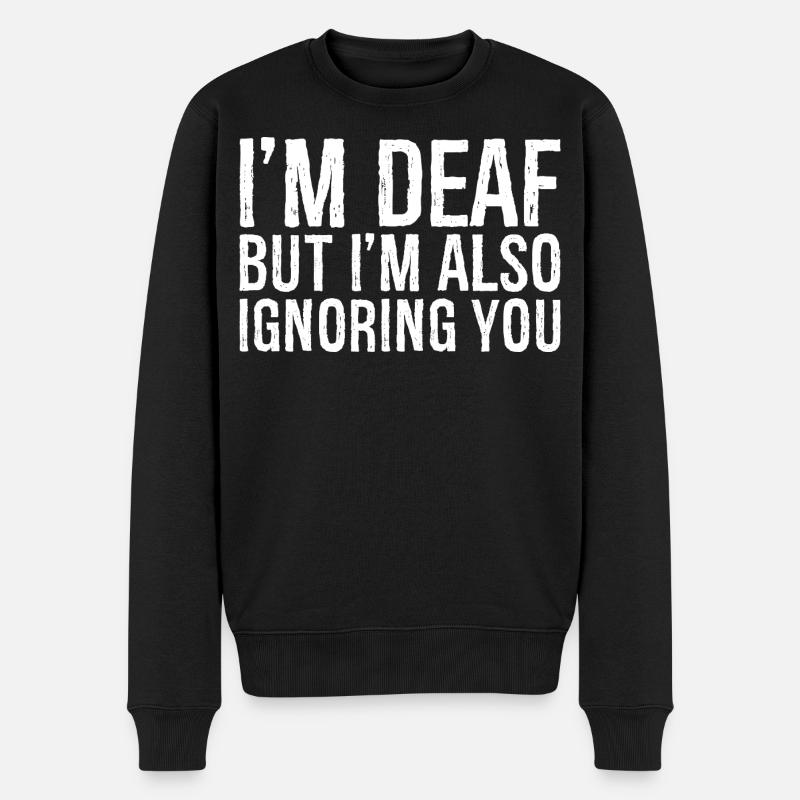 I'm deaf but I'm also Ignoring you - Männer Premium Bio Pullover - Schwarz