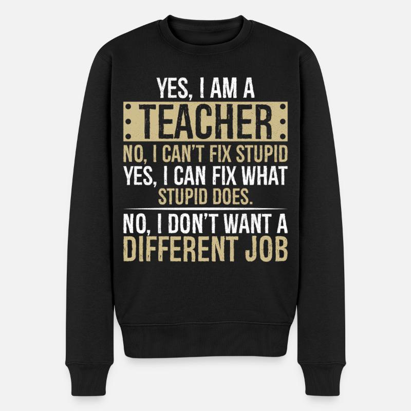 yes I am a teacher no I can't fix stupid yes I can - Männer Premium Bio Pullover - Schwarz