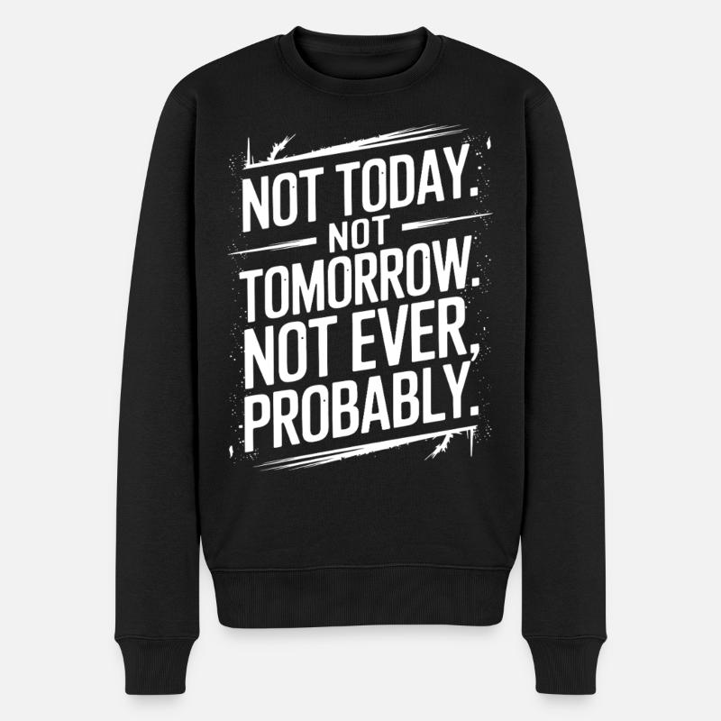 Nicht heute, nicht morgen, niemals sarkastisches Zitat - Männer Premium Bio Pullover - Schwarz