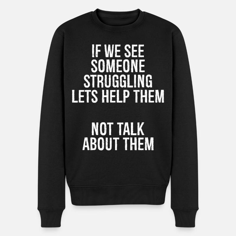 if we see someone struggling lets help them not - Männer Premium Bio Pullover - Schwarz