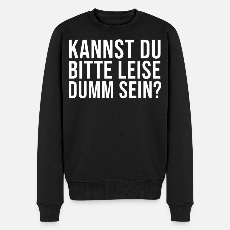 Lustiger Spruch Kannst Du bitte leise Dumm sein? - Männer Premium Bio Pullover - Schwarz