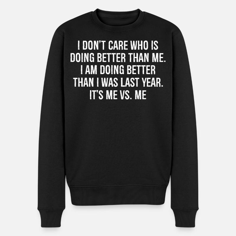 I don't care who is doing better than me - Männer Premium Bio Pullover - Schwarz