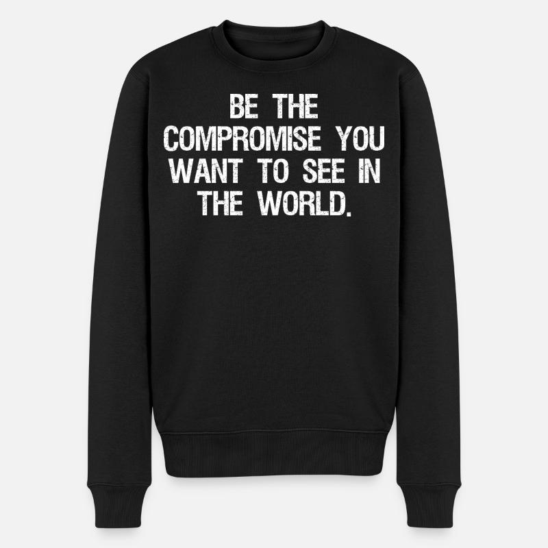 be the compromise you want to see in the world - Männer Premium Bio Pullover - Schwarz