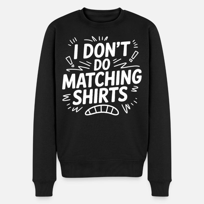I Don't Do Matching Shirts - Männer Premium Bio Pullover - Schwarz