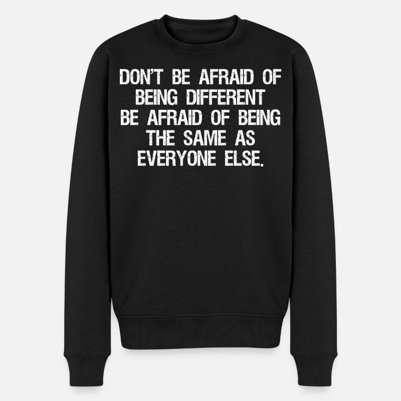 don't be afraid of being different be afraid of - Männer Premium Bio Pullover - Schwarz