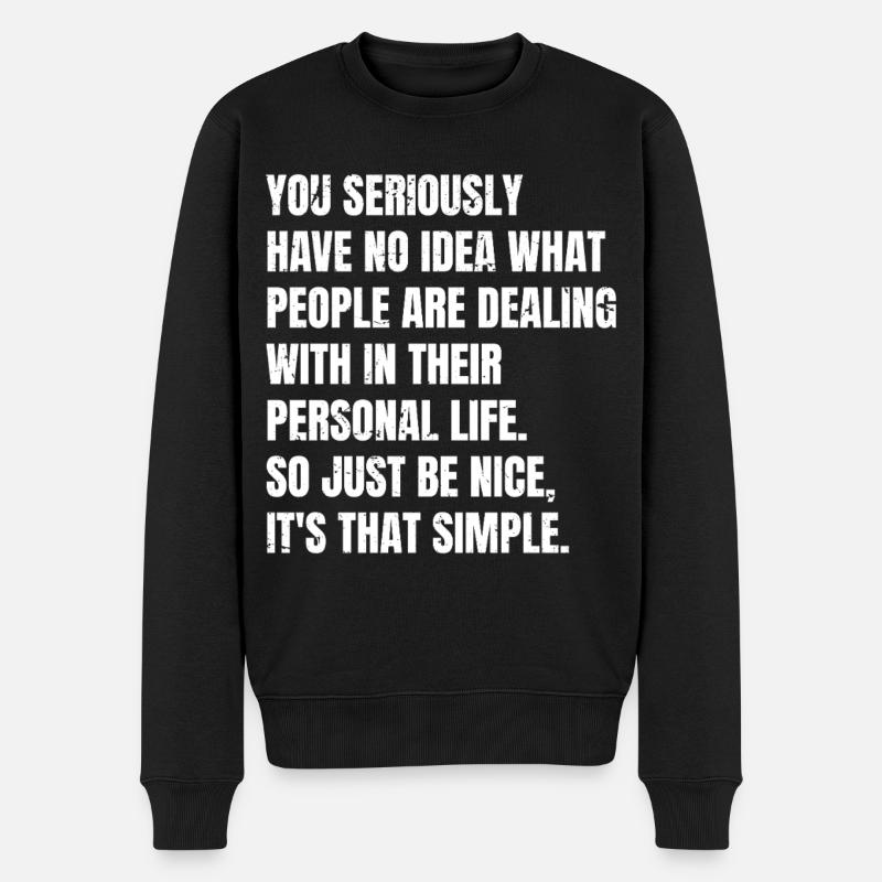 you seriously have no idea what people are deal - Männer Premium Bio Pullover - Schwarz