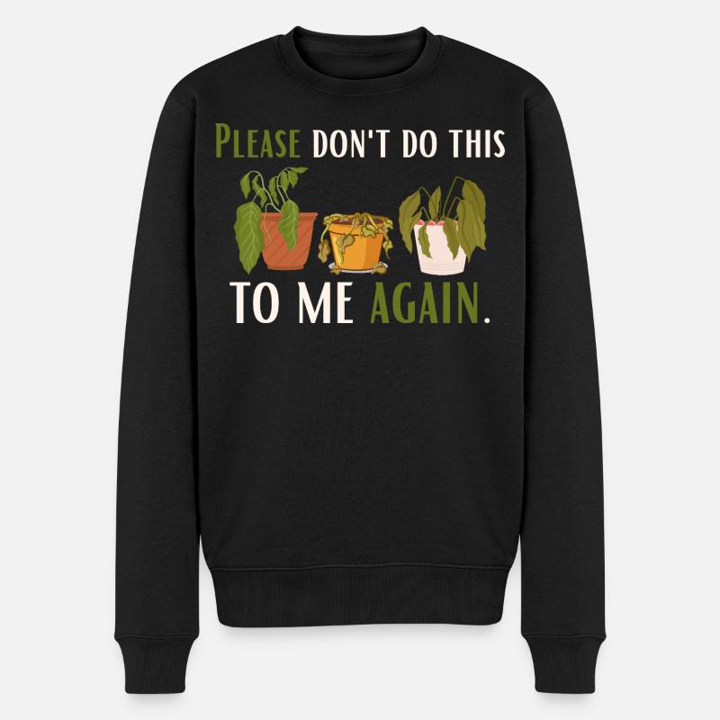 Tu es mir nicht noch einmal an – für Pflanzenliebhaber - Männer Premium Bio Pullover - Schwarz