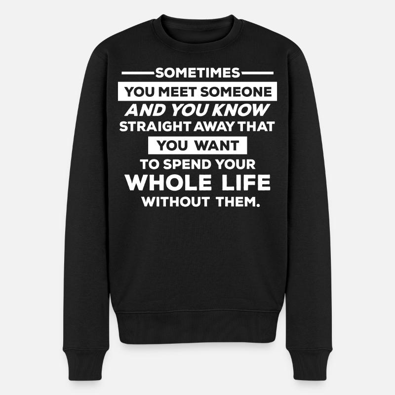 Sometimes you meet someone.... - Männer Premium Bio Pullover - Schwarz