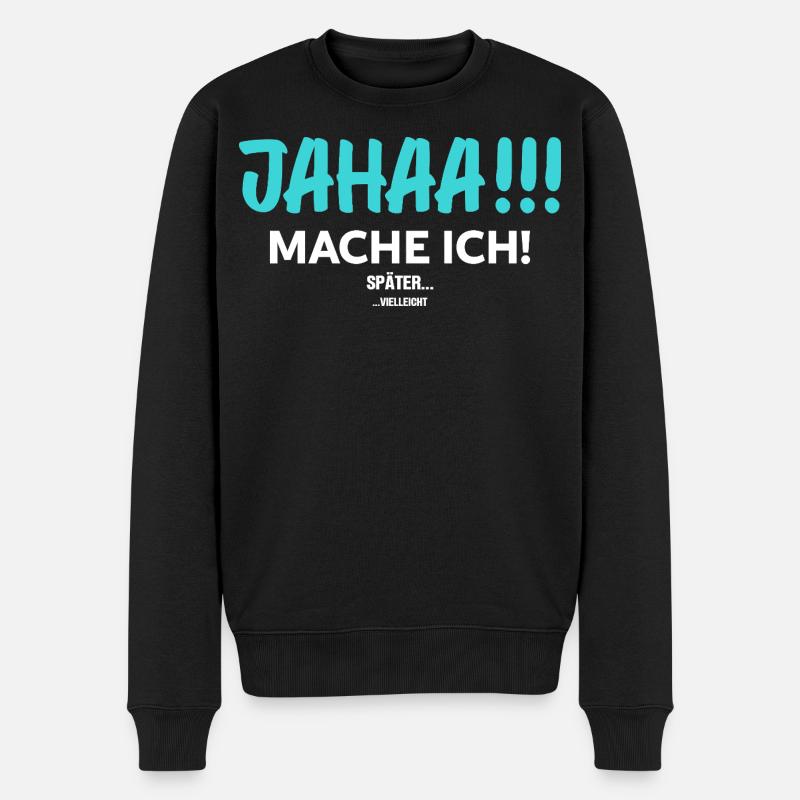 Jahaa! Mach Ich Später vielleicht - Männer Premium Bio Pullover - Schwarz