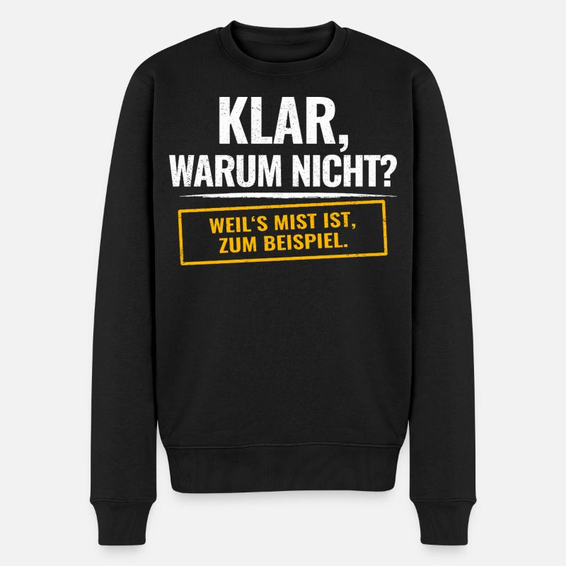 Klar, warum nicht? Sarkastischer Spruch - Männer Premium Bio Pullover - Schwarz