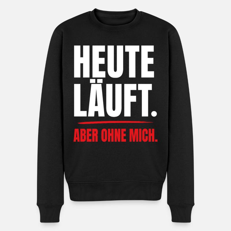 Heute läuft – aber ohne mich - Männer Premium Bio Pullover - Schwarz