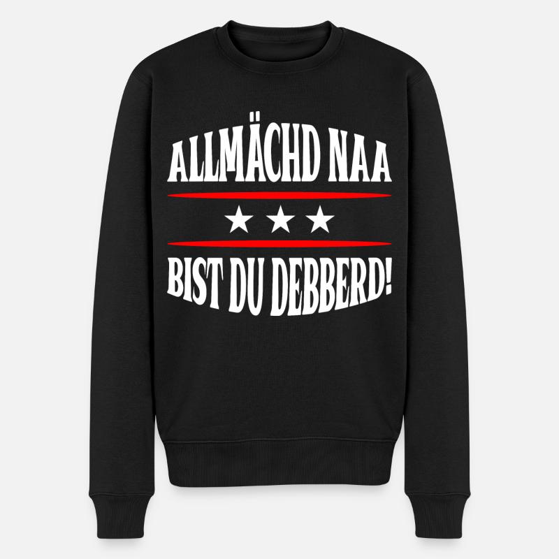 Allmächd naa bist du debberd! Franken - Männer Premium Bio Pullover - Schwarz