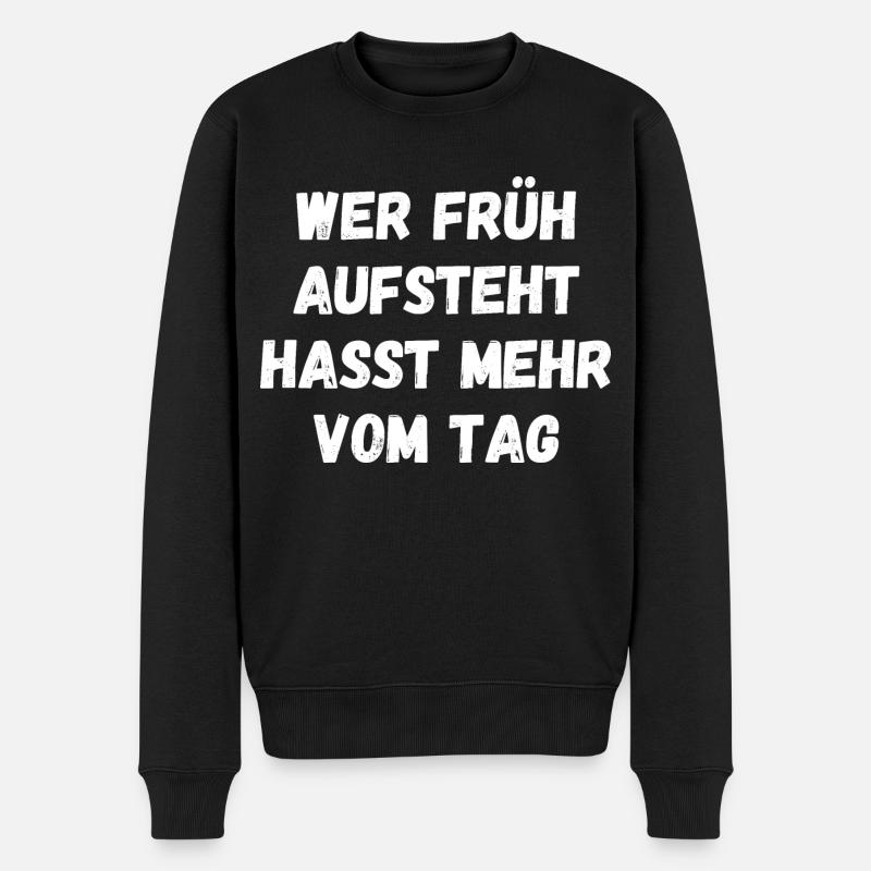Wer früh aufsteht hasst mehr vom Tag Spruch Text - Männer Premium Bio Pullover - Schwarz