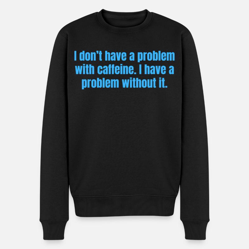 Koffeinproblem - Lustige Kaffeezitate - Männer Premium Bio Pullover - Schwarz