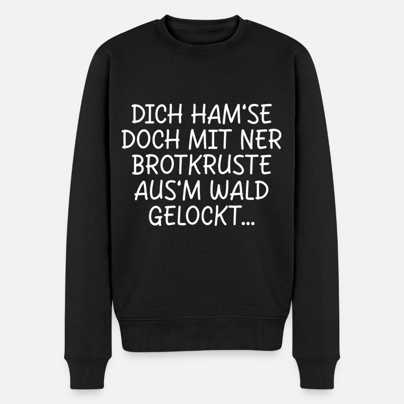 DICH HAMSE MIT NER BROTKRUSTE AUSM WALD GELOCKT - Männer Premium Bio Pullover - Schwarz
