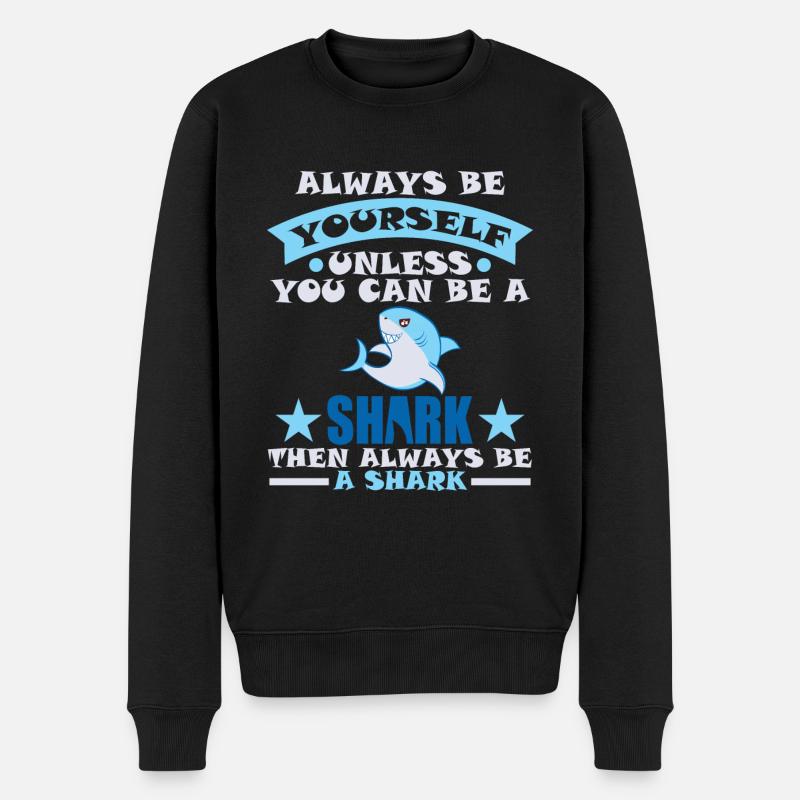 Always Be Yourself Unless You Can Be A Shark Then - Männer Premium Bio Pullover - Schwarz
