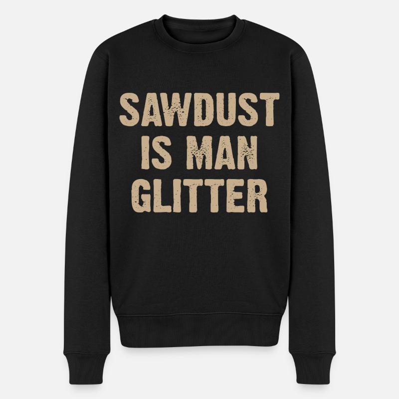 Sawdust Is Man Glitter - Männer Premium Bio Pullover - Schwarz