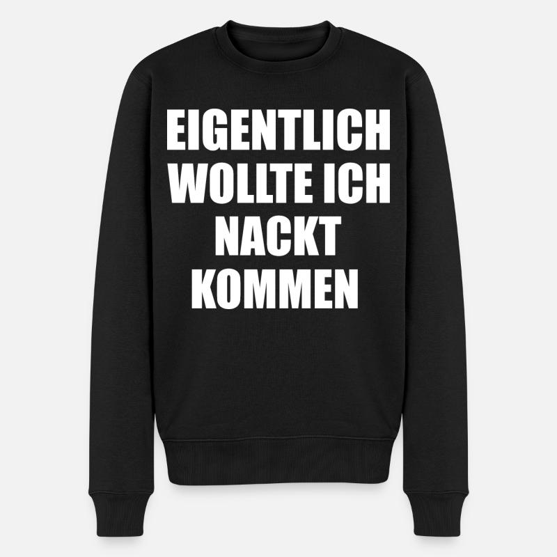 Eigentlich wollte ich nackt kommen lustige Sprüche - Männer Premium Bio Pullover - Schwarz