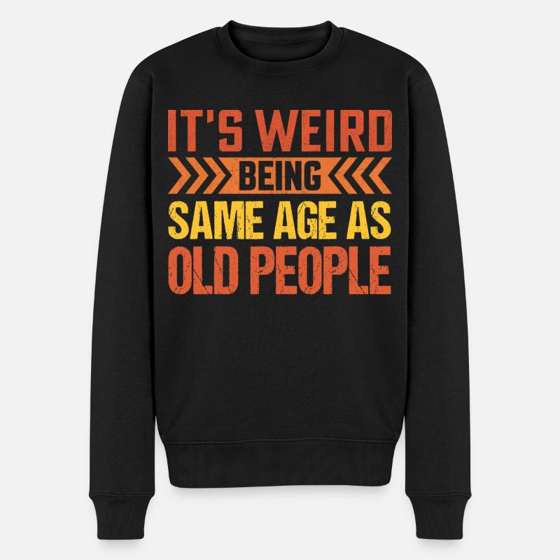 It s Weird Being The Same Age As Old People - Männer Premium Bio Pullover - Schwarz