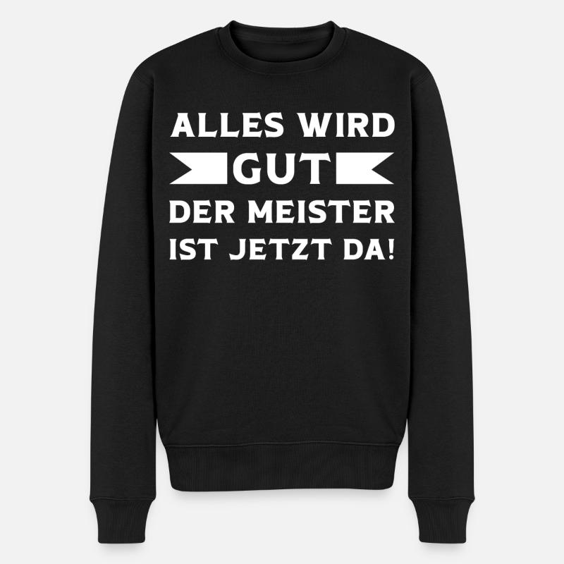 Alles wird Gut der Meister ist jetzt da Meister - Männer Premium Bio Pullover - Schwarz