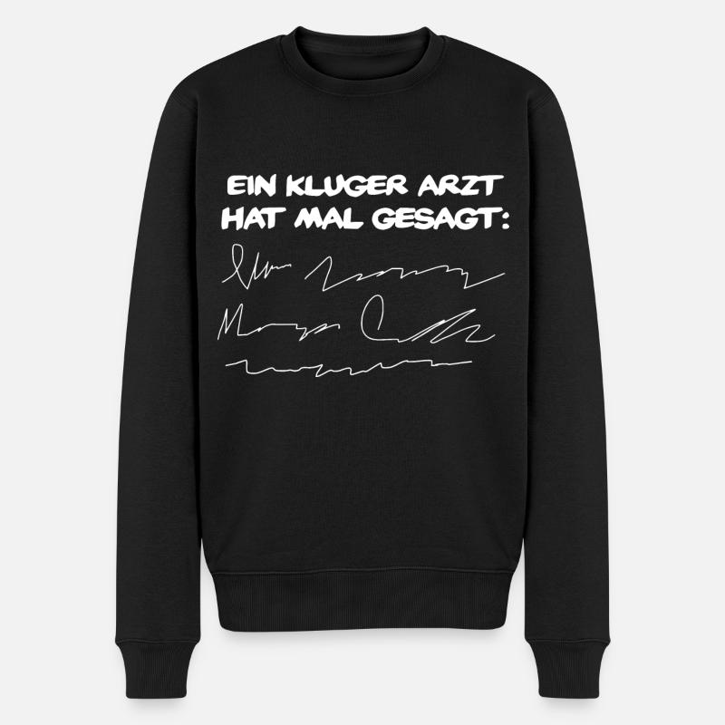 Ein Kluger Arzt hat mal gesagt... - Männer Premium Bio Pullover - Schwarz