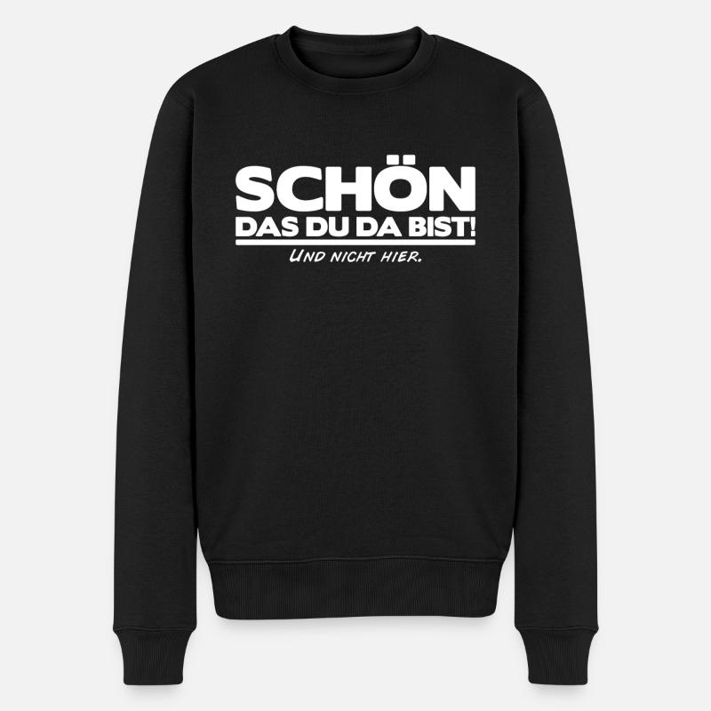 Schön das du da bist und nicht hier! Cooler Spruch - Männer Premium Bio Pullover - Schwarz