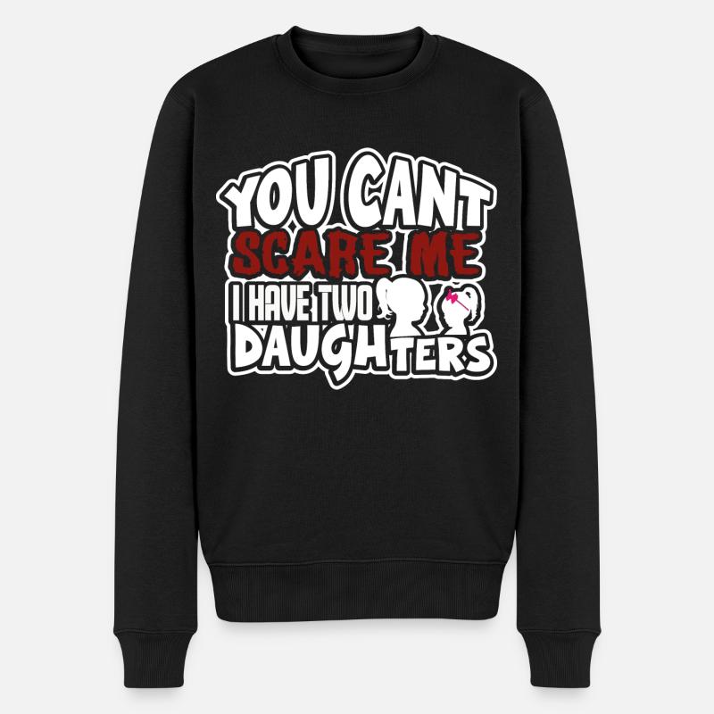 you cant scare me I have two daughters - Männer Premium Bio Pullover - Schwarz
