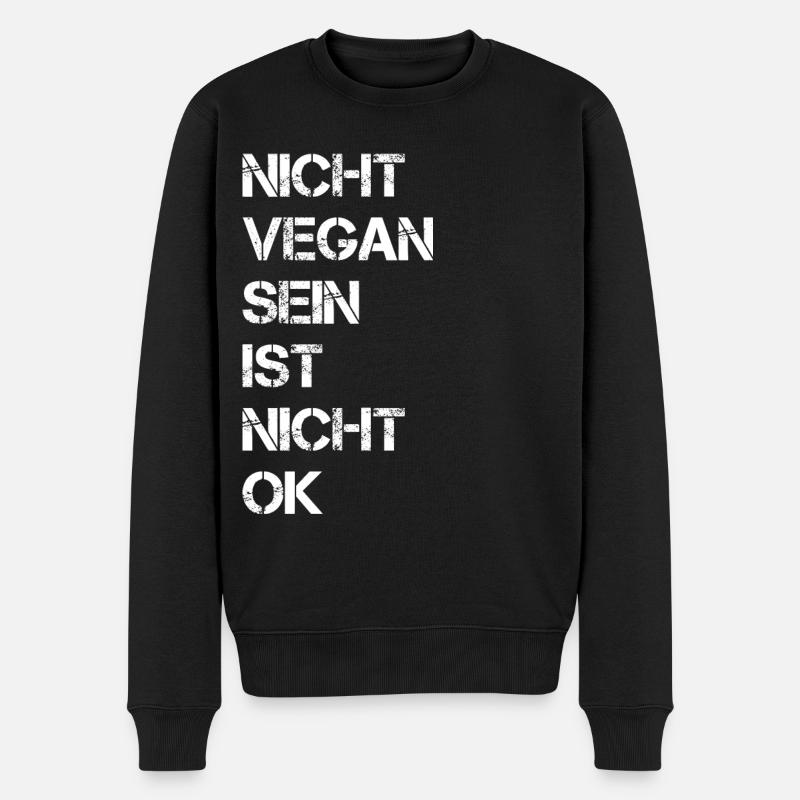 Nicht Vegan Sein Ist Nicht Ok - Veganer Spruch - Männer Premium Bio Pullover - Schwarz