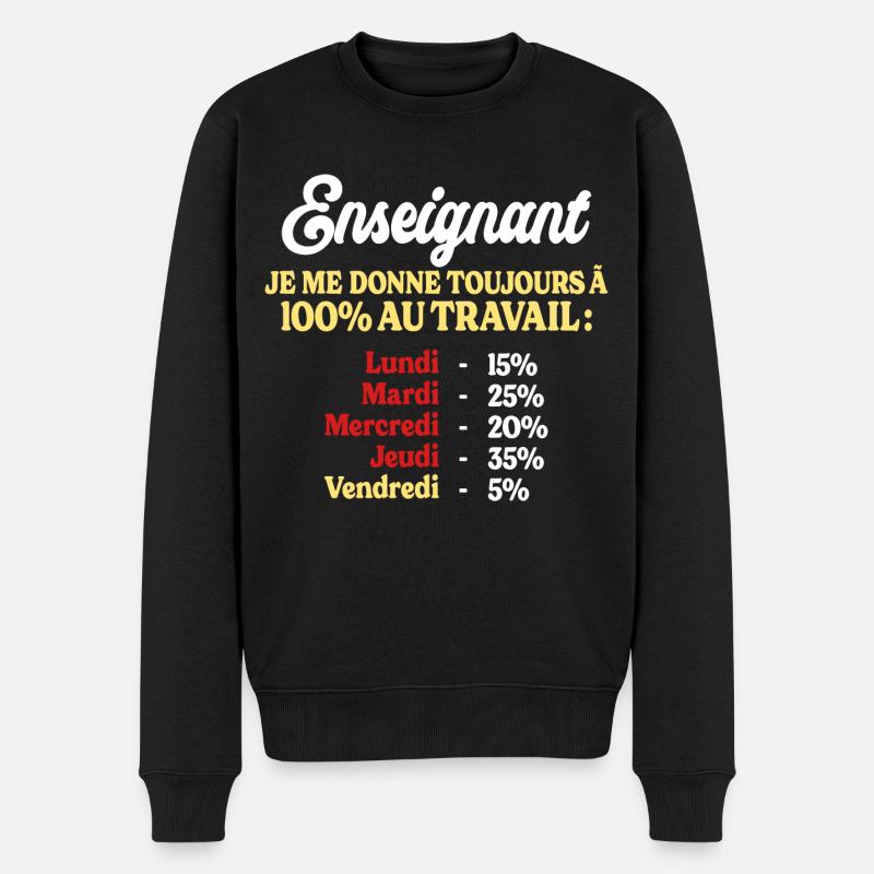 100% Au Travail Citation Drôle Enseignant - Pull Premium bio Homme - noir