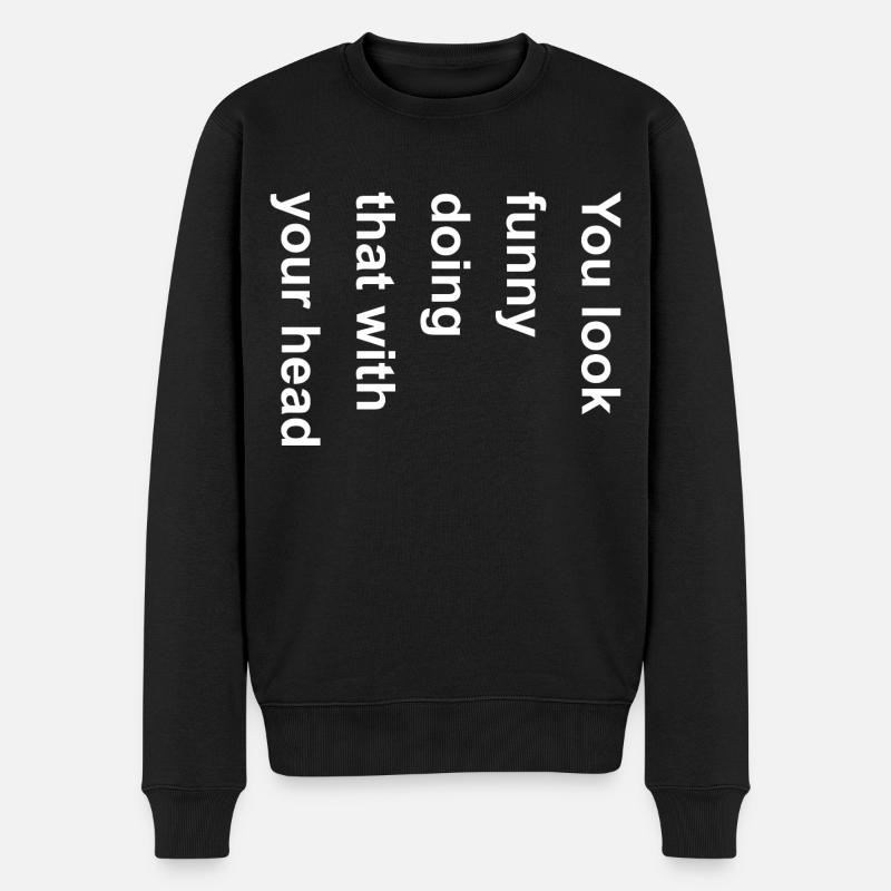 Du siehst lustig aus, wenn du das mit deiner Kopfgrafik machst - Männer Premium Bio Pullover - Schwarz