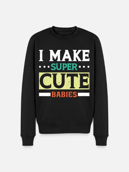 I MAKE SUPER CUTE BABIES - Men's Premium Organic Jumper - black