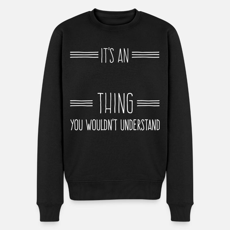 Es ist ein ... Name... Etwas, das du nicht verstehen würdest - Männer Premium Bio Pullover - Schwarz