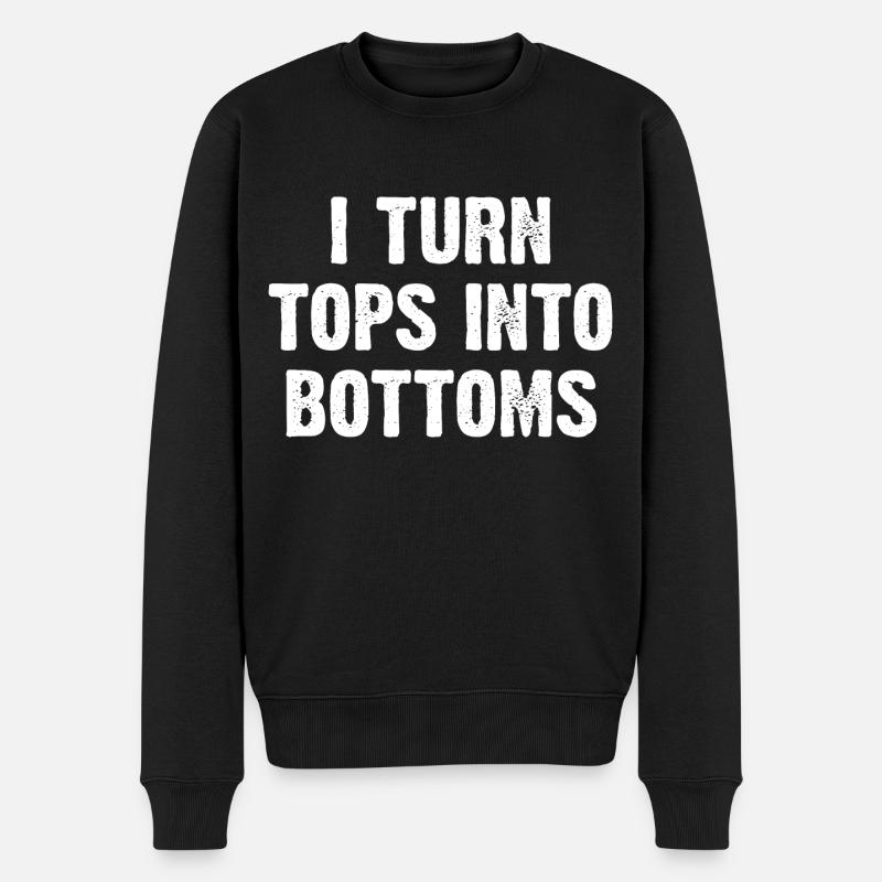 I Turn Tops Into Bottoms - Männer Premium Bio Pullover - Schwarz