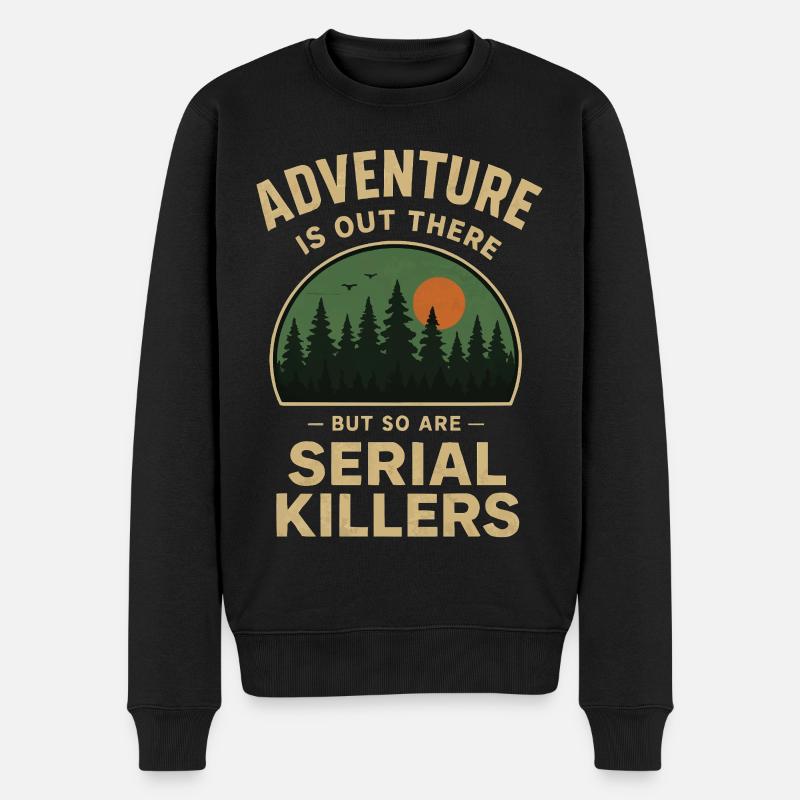 Adventure is out there - but so are Serial Killers - Männer Premium Bio Pullover - Schwarz