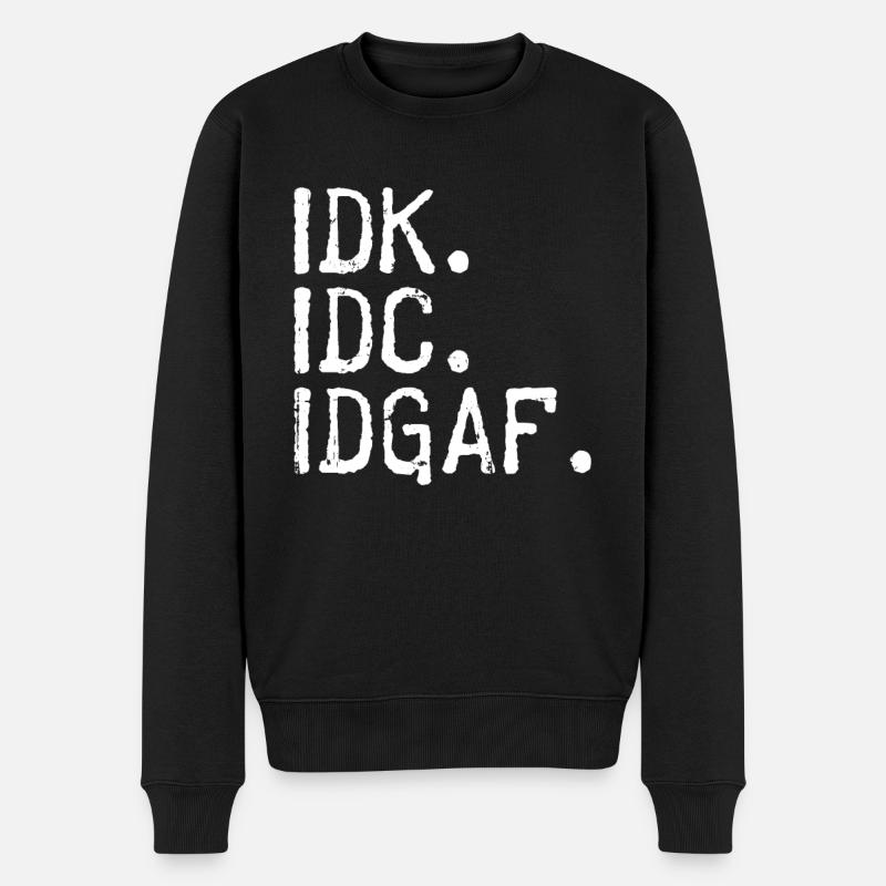 IDK IDC IDGAF I Don't Care I Don't know - Männer Premium Bio Pullover - Schwarz