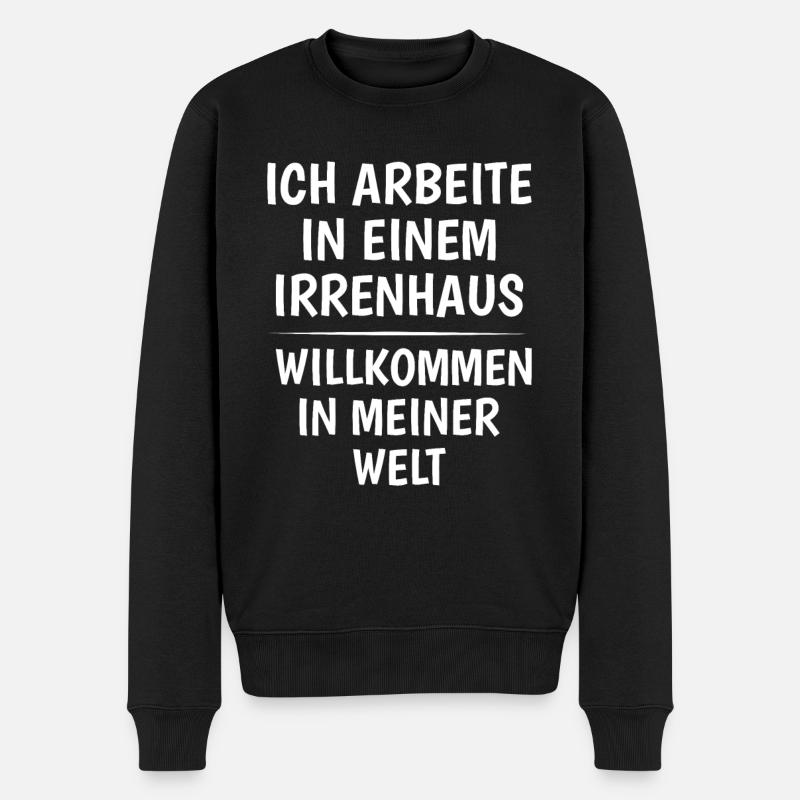 Ich arbeite in einem Irrenhaus Lustige Sprüche - Männer Premium Bio Pullover - Schwarz