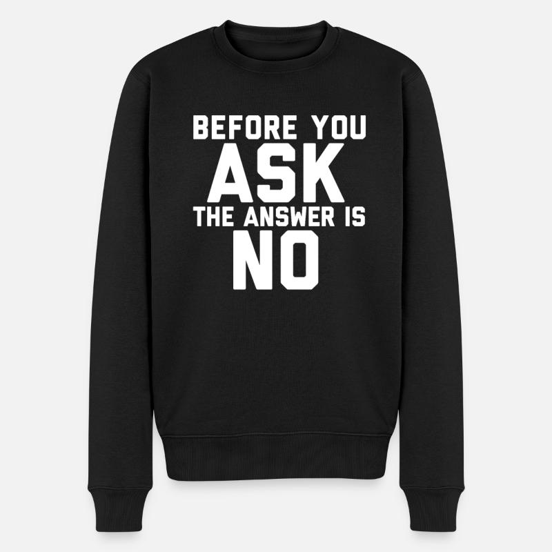 Bevor du fragst die Antwort ist Nein - Männer Premium Bio Pullover - Schwarz