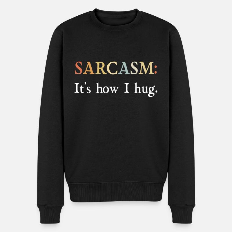 Sarkasmus Geschenke Sarcasm its how I hug - Männer Premium Bio Pullover - Schwarz