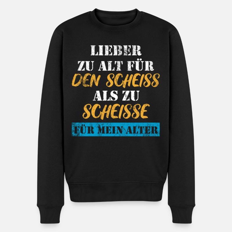 Lieber zu alt, als zu scheiße für mein Alter - Männer Premium Bio Pullover - Schwarz