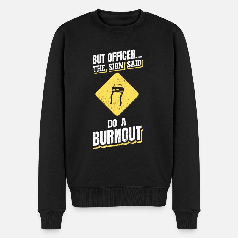 Werkstatt But Officer The Sign Said Do A Burnout - Männer Premium Bio Pullover - Schwarz