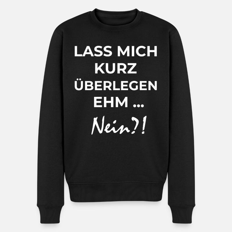 Lass mich kurz überlegen Nein - Männer Premium Bio Pullover - Schwarz