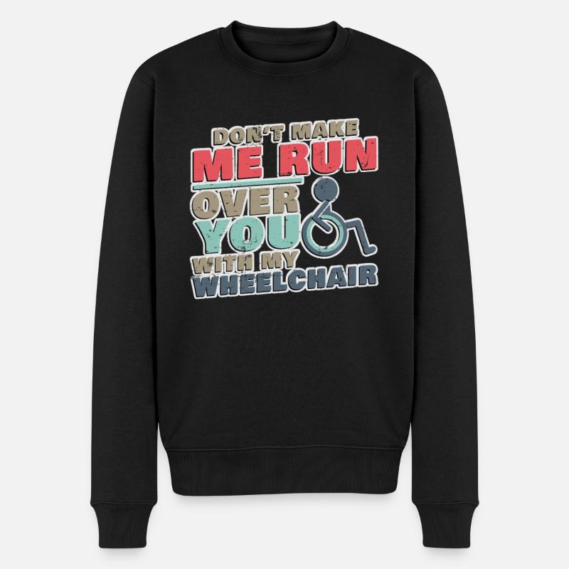 Lass mich dich nicht mit meinem Rollstuhl überfahren - Männer Premium Bio Pullover - Schwarz