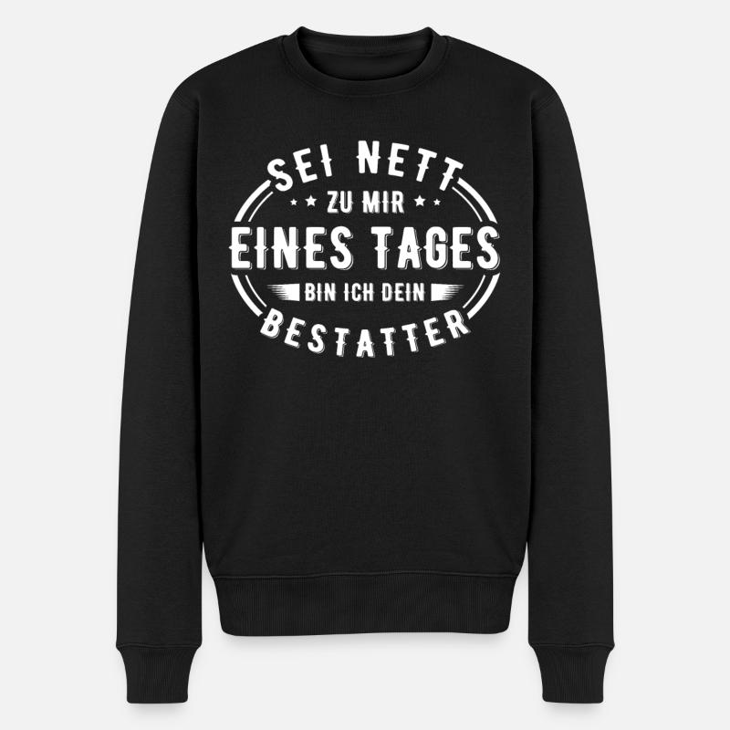 Sei nett zu mir eines Tages bin ich dein Bestatter - Männer Premium Bio Pullover - Schwarz