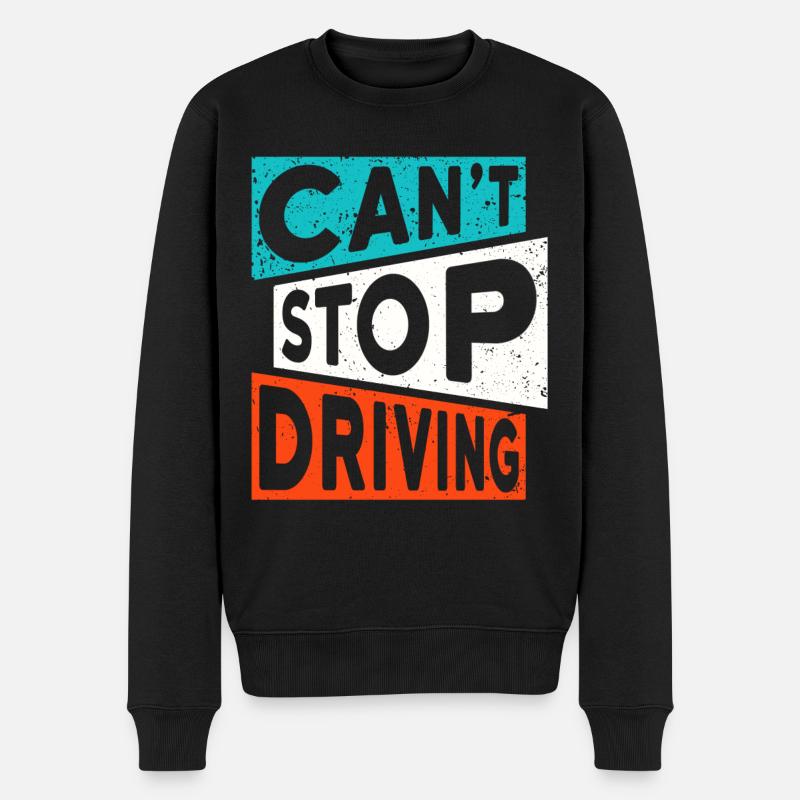 FAHREN TRUCKER AUTO SPRUCH CANT STOP DRIVING - Männer Premium Bio Pullover - Schwarz