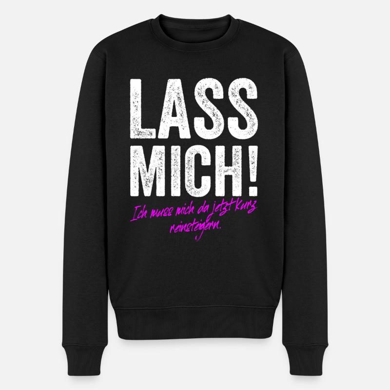 Lass Mich Ich Muss Mich Da Jetzt Kurz Reinsteigern - Männer Premium Bio Pullover - Schwarz