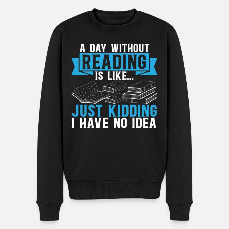 A Day Without Reading Is Like... Book Reading Book - Männer Premium Bio Pullover - Schwarz