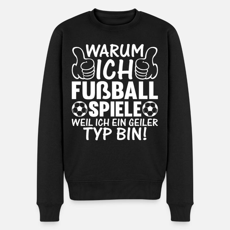 Warum Ich Fußball spiele Weil Ich ein geiler Typ b - Männer Premium Bio Pullover - Schwarz