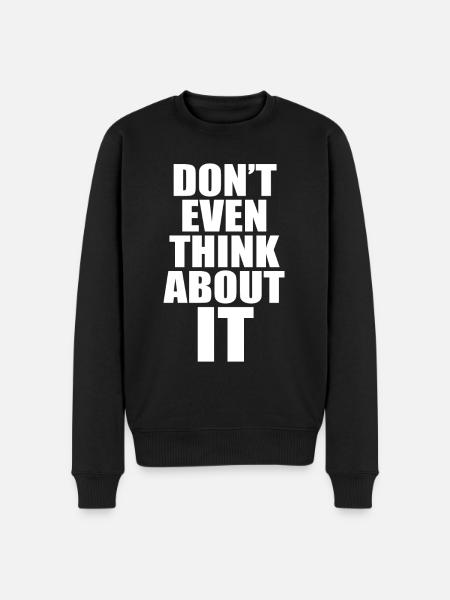 Don't Even Think About It Denk Nicht Mal Dran Nein - Männer Premium Bio Pullover - Schwarz
