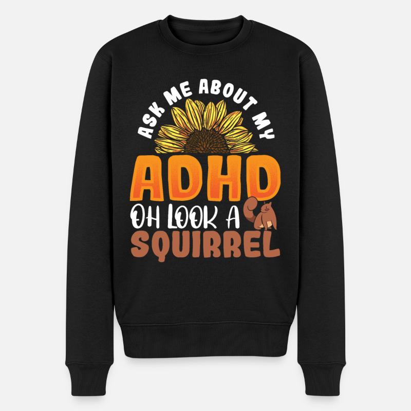 Ask Me About My ADHD Oh Look a Squirrel ADHD - Men's Premium Organic Jumper - black