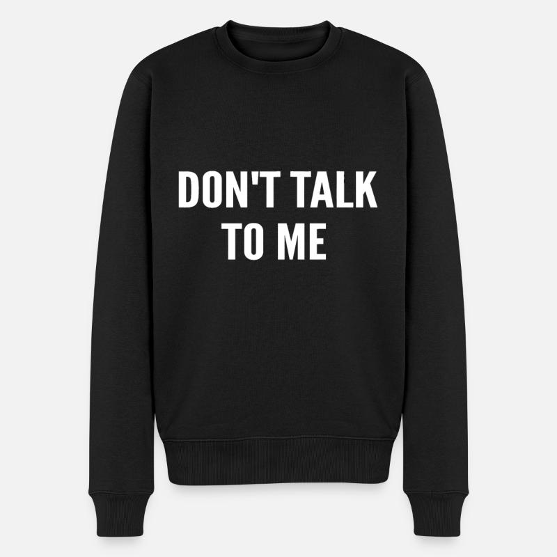 Don't Talk To Me Idee, lustige Idee - Männer Premium Bio Pullover - Schwarz